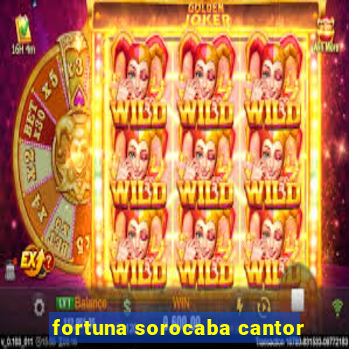 fortuna sorocaba cantor